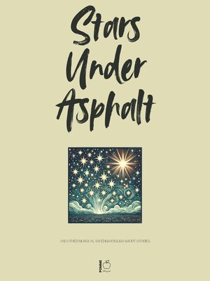 cover image of Stars Under Asphalt and Other Bilingual Swedish-English Short Stories